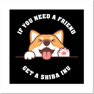 If you need a Friend, get a Shiba Inu! Posters and Art